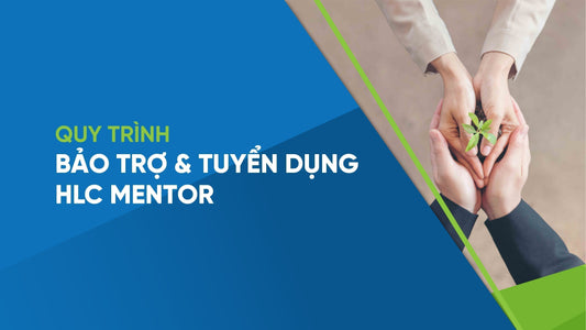 Quy trình Bảo trợ & tuyển dụng HLC Mentor