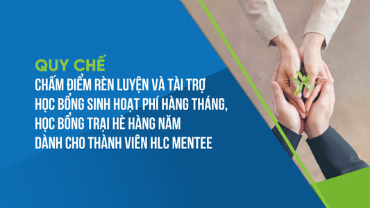 [02/QC-HLC] Quy chế chấm điểm rèn luyện và tài trợ học bổng sinh hoạt phí hàng tháng, học bổng trại hè hàng năm dành cho thành viên HLC Mentee của Cộng đồng HLC