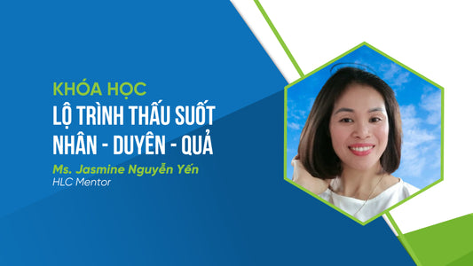Khóa học Lộ trình thấu suốt Nhân - Duyên - Quả