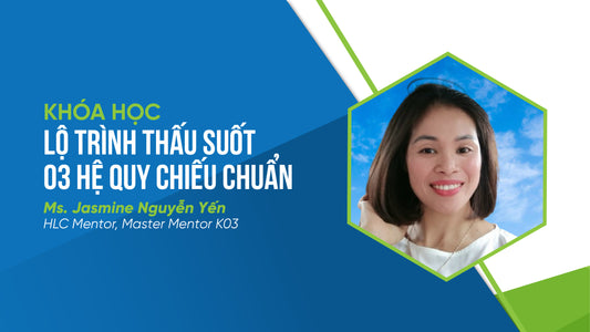 Khóa học Lộ trình thấu suốt 03 Hệ quy chiếu chuẩn - K02