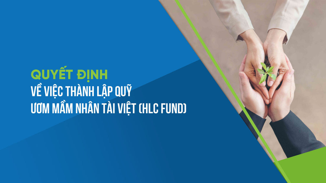 [06/QĐ-HLC] Quyết định về việc thành lập Quỹ Ươm mầm Nhân tài Việt (HLC Fund)