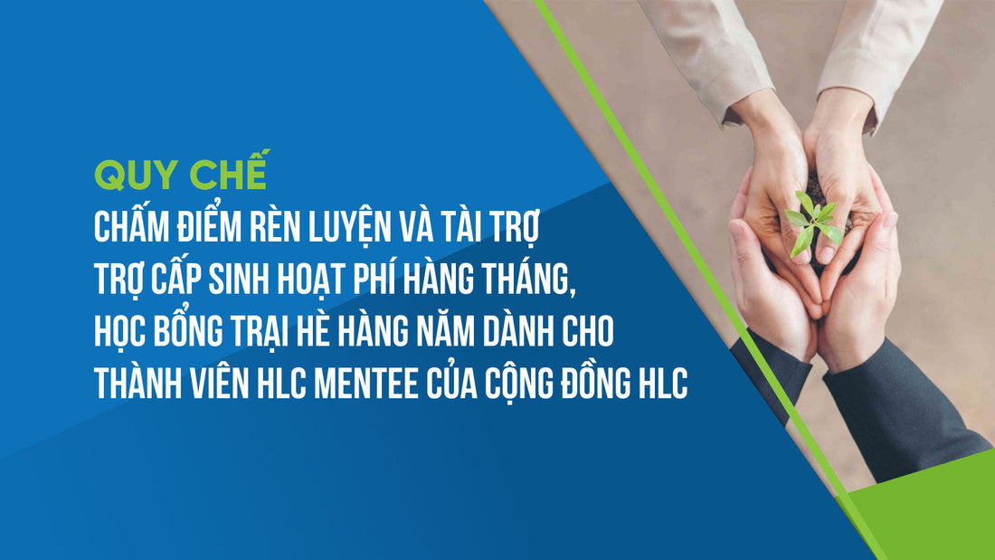 [02/QC-HLC] Quy chế chấm điểm rèn luyện và tài trợ trợ cấp sinh hoạt phí hàng tháng, học bổng trại hè hàng năm dành cho thành viên HLC Mentee của Cộng đồng HLC