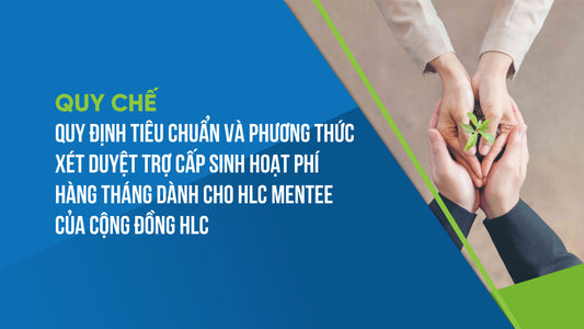 [05/QC-HLC] Quy chế quy định tiêu chuẩn và phương thức xét duyệt trợ cấp sinh hoạt phí hàng tháng dành cho HLC Mentee của Cộng đồng HLC