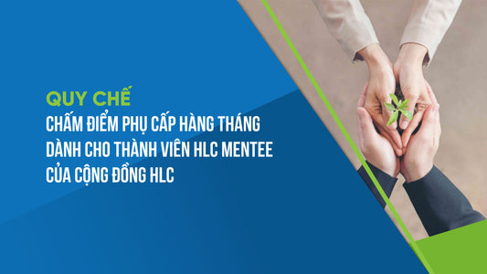 [04/QC-HLC] Quy chế chấm điểm phụ cấp hàng tháng dành cho thành viên HLC Mentee của Cộng đồng HLC
